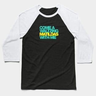 Come a waltzing Matildas with me… Baseball T-Shirt